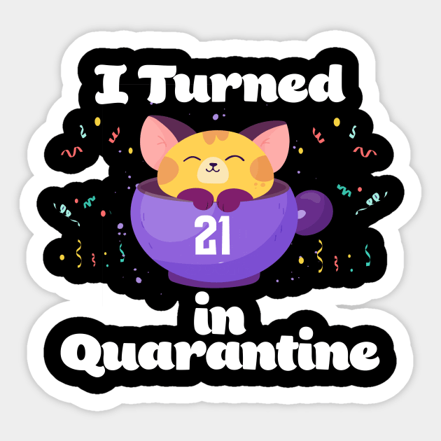 I Turned 21 In Quarantine Sticker by Dinfvr